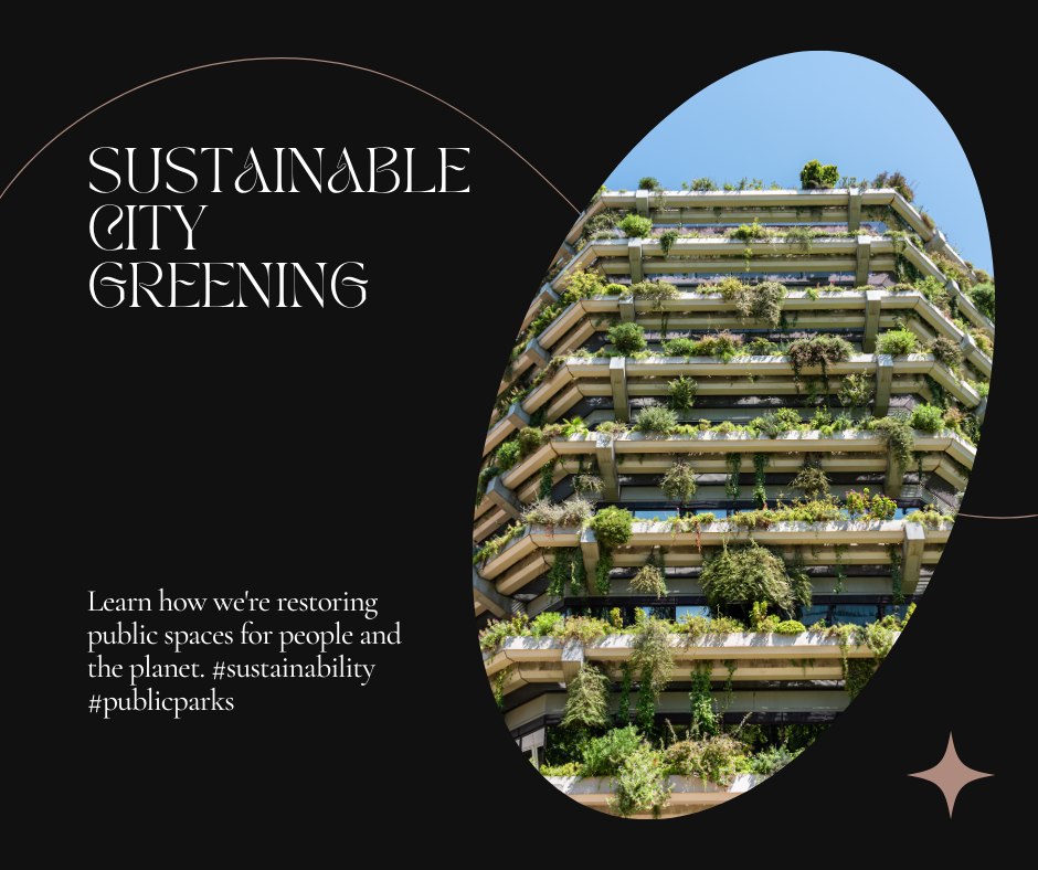 Sustainable City Greening: Restoring Spaces for People and Planet